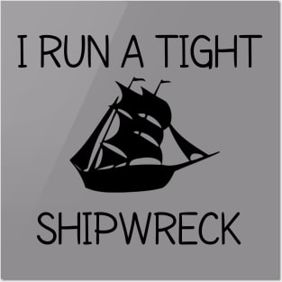 I RUN A TIGHT SHIPWRECK Posters and Art